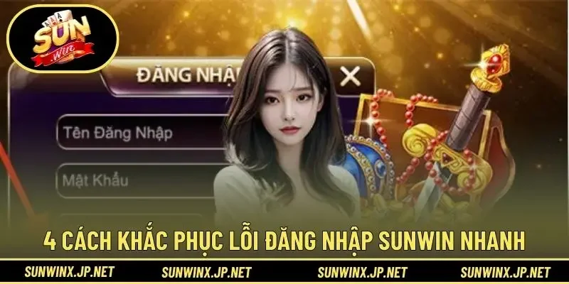 4 Cách khắc phục lỗi đăng nhập Sunwin nhanh