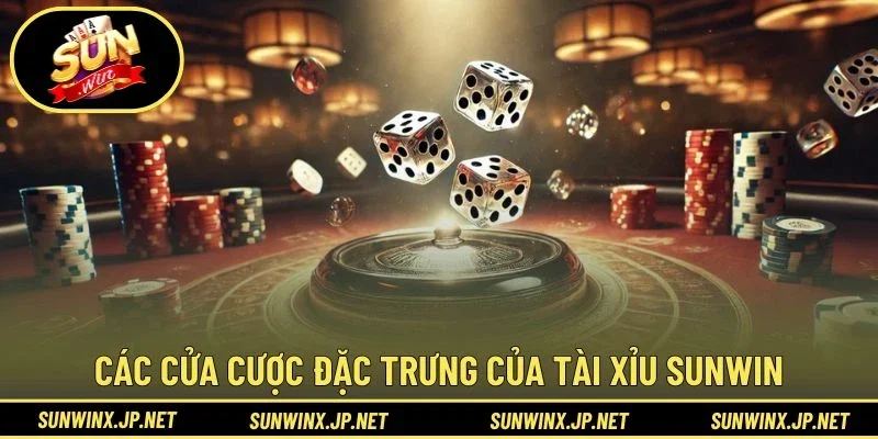Các cửa cược đặc trưng của Tài Xỉu Sunwin