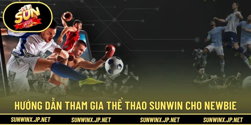 Hướng dẫn tham gia Thể Thao Sunwin cho người mới