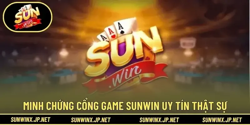 Minh chứng cổng game Sunwin uy tín thật sự