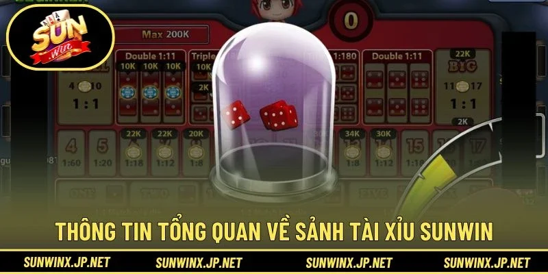 Thông tin tổng quan về sảnh Tài Xỉu Sunwin